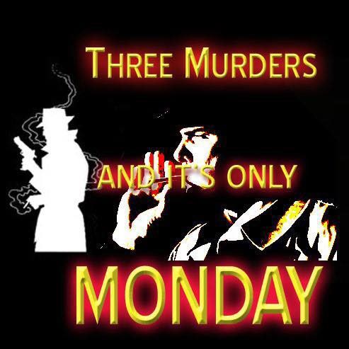 Image result for three murders and it's only monday images